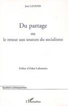 Couverture du livre « Du partage ou le retour aux sources du socialisme » de Jean Laurain aux éditions L'harmattan