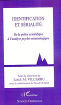 Couverture du livre « Identification et serialité ; de la police scientifique à l'analyse psycho-criminologique » de Loick Villerbu aux éditions L'harmattan