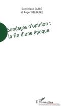 Couverture du livre « Sondages d'opinion - la fin d'une epoque - de l'aide a la decision au marketing politique » de Delbarre/Carre aux éditions Editions L'harmattan