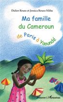 Couverture du livre « Ma famille du Cameroun, de Paris à Yaoundé » de Jessica Reuss-Nliba et Didier Reuss aux éditions Editions L'harmattan