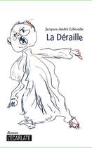 Couverture du livre « La déraille » de Jacques-Andre Libioulle aux éditions L'ecarlate