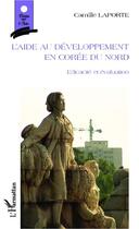 Couverture du livre « L'aide au développement en Corée du Nord ; efficacité et évaluation » de Camille Laporte aux éditions Editions L'harmattan