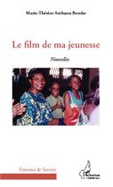 Couverture du livre « Film de ma jeunesse » de Marie-Therese Ambassa Betoko aux éditions Editions L'harmattan