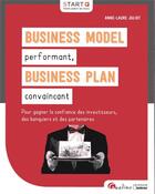 Couverture du livre « Business model performant, business plan convaincant ; pour gagner la confiance des investisseurs, des banquiers et des partenaires » de Anne-Laure Juliot aux éditions Gualino