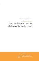 Couverture du livre « Les sentiments sont la philosophie de la mort » de Lise Lagnel-Lefebvre aux éditions Editions Le Manuscrit