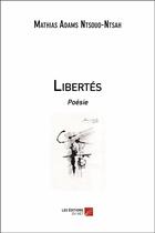 Couverture du livre « Libertés ; poésie » de Mathias Adams Ntsouo-Ntsah aux éditions Editions Du Net
