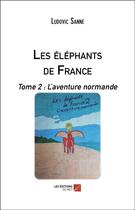 Couverture du livre « Les elephants de france - tome 2 : l aventure normande » de Sanne Ludovic aux éditions Editions Du Net