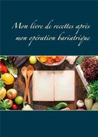 Couverture du livre « Mon livre de recettes apres mon opération bariatrique » de Cedric Menard aux éditions Books On Demand