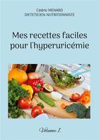 Couverture du livre « Mes recettes faciles pour l'hyperuricÃ©mie t.1 » de Cedric Menard aux éditions Books On Demand