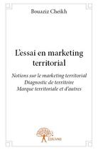 Couverture du livre « L'essai en marketing territorial » de Bouaziz Cheikh aux éditions Edilivre