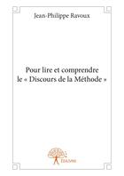 Couverture du livre « Pour lire et comprendre le discours de la methode » de Jean-Philippe Ravoux aux éditions Editions Edilivre