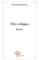 Couverture du livre « Tête à claque » de Gerard Guerbette aux éditions Edilivre