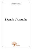 Couverture du livre « Légende d'Australie » de Pauline Briau aux éditions Edilivre