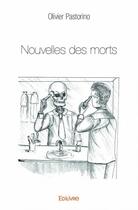 Couverture du livre « Nouvelles des morts » de Pastorino Olivier aux éditions Edilivre