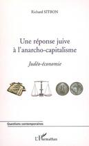 Couverture du livre « Une réponse juive à l'anarcho-capitalisme ; judéo-économie » de Richard Sitbon aux éditions Editions L'harmattan