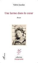 Couverture du livre « Une larme dans le coeur » de Valerie Jourdan aux éditions Editions L'harmattan