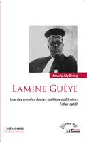 Couverture du livre « Lamine Guèye, une des grandes figures poliiques africaines (1891-1968) » de Dieng Amady Aly aux éditions Editions L'harmattan