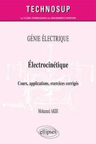 Couverture du livre « Génie électrique ; électrocinétique ; cours, applications, exercices corrigés » de Mohamed Akbi aux éditions Ellipses