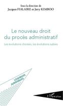 Couverture du livre « Le nouveau droit du procès administratif : Les évolutions choisies, les évolutions subies » de Jacques Fialaire et Jerry Kimboo aux éditions L'harmattan