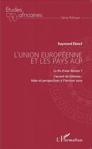 Couverture du livre « L'Union Européenne et les pays acp ; la fin d'une illusion ? l'accord de Cotonou ; bilan et perspectives à l'horizon 2020 » de Raymond Ebale aux éditions L'harmattan