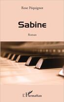 Couverture du livre « Sabine : Roman » de Rose Pequignot aux éditions L'harmattan