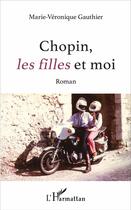 Couverture du livre « Chopin les filles et moi » de Marie-Veronique Gauthier aux éditions L'harmattan