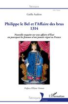 Couverture du livre « Philippe le Bel et l'affaire des brus, 1314 ; nouvelle enquête sur une affaire d'Etat ou pourquoi les femmes n'ont jamais régné en France » de Gaëlle Audéon aux éditions L'harmattan