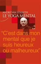 Couverture du livre « Le yoga mental » de Andre Van Lysebeth aux éditions Almora