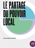 Couverture du livre « Le partage du pouvoir local » de Jean-Marie Darmian aux éditions Bord De L'eau