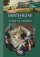 Couverture du livre « Sainte-Hélène Tome 2 : la mort de l'empereur » de Octave Aubry aux éditions Prng