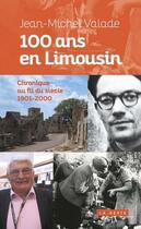 Couverture du livre « 100 ans en Limousin ; chronique au fil du siècle, 1901-2000 » de Jean-Michel Valade aux éditions Geste