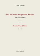 Couverture du livre « Sur les lèvres rouges des saisons ; les métropolitains » de Lydia Padellec aux éditions Unicite