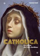 Couverture du livre « Catholica : Catholica, le guide le l'art chrétien » de Suzanna Ivanic aux éditions Cernunnos