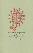 Couverture du livre « L'invention du présent » de Pierre Bergounioux aux éditions Fata Morgana