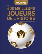 Couverture du livre « Football : les 400 meilleurs joueurs de l'histoire » de Raphael Nouet aux éditions Talent Sport