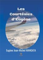Couverture du livre « Les courtésies d'Eugène » de Eugene Jean-Michel Mangata aux éditions Le Lys Bleu