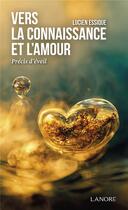 Couverture du livre « Vers la connaissance et l'amour : précis d'éveil » de Lucien Essique aux éditions Lanore