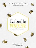 Couverture du livre « L'abeille merveilleuse ; la connaitre et la sauver » de Alison Benjamin et Brian Mccallum aux éditions Eyrolles