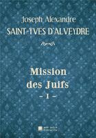 Couverture du livre « Mission des Juifs t.1 » de Joseph Alexandre Saint-Yves D'Alveydre aux éditions Mon Autre Librairie