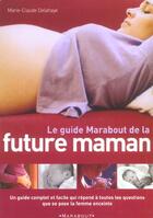 Couverture du livre « Le Guide Marabout De La Future Maman » de Marie-Claude Delahaye aux éditions Marabout