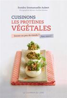 Couverture du livre « Cuisinons les protéines végétales » de Emmanuelle Aubert aux éditions Courrier Du Livre
