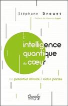 Couverture du livre « L'intelligence quantique du coeur ; un potentiel illimité à notre portée » de Stephane Drouet aux éditions Dangles