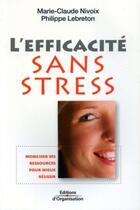 Couverture du livre « L'efficacite sans stress - mobiliser vos ressources pour mieux reussir » de Nivoix/Lebreton aux éditions Organisation