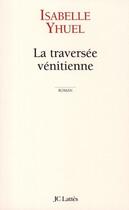 Couverture du livre « La traversée vénitienne » de Yhuel-I aux éditions Jc Lattes