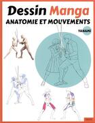 Couverture du livre « Dessin manga : anatomie et mouvements » de Yanami aux éditions Vigot