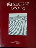 Couverture du livre « Bâtisseurs de paysages : terrassement, épierrement et petite hydraulique agricoles en Europe, XVIIe-XIXe siècles » de Philippe Blanchemanche aux éditions Maison Des Sciences De L'homme