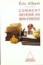 Couverture du livre « Comment devenir un bon stresse » de Eric Albert aux éditions Odile Jacob