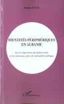 Couverture du livre « Identites peripheriques en albanie - la recomposition du milieu rural et les nouveaux types de ratio » de Artan Fuga aux éditions L'harmattan