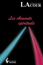 Couverture du livre « Les aimants spirituels » de Charlotte Lacour aux éditions Societe Des Ecrivains