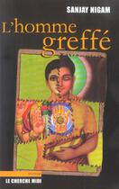 Couverture du livre « L'homme greffe » de Sanjay Nigam aux éditions Cherche Midi